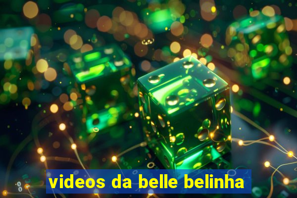 videos da belle belinha